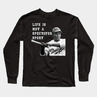 Jackie Robinson - Live is Not A Spectator Sport Long Sleeve T-Shirt